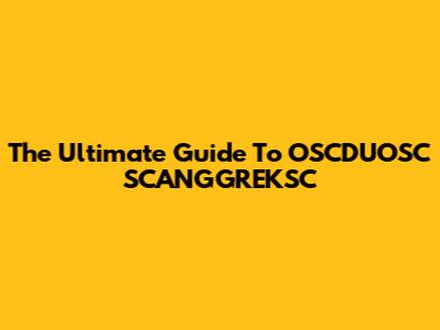The Ultimate Guide To OSCDUOSC SCANGGREKSC