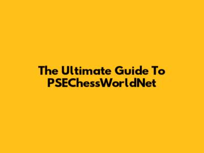 The Ultimate Guide To PSEChessWorldNet
