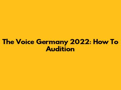 The Voice Germany 2022: How To Audition