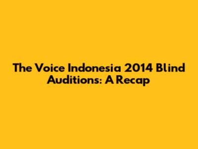 The Voice Indonesia 2014 Blind Auditions: A Recap