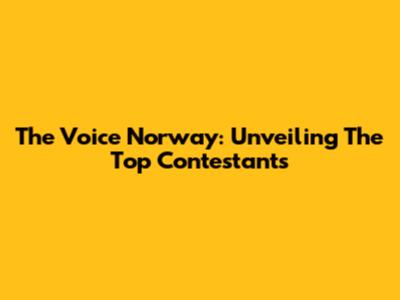 The Voice Norway: Unveiling The Top Contestants