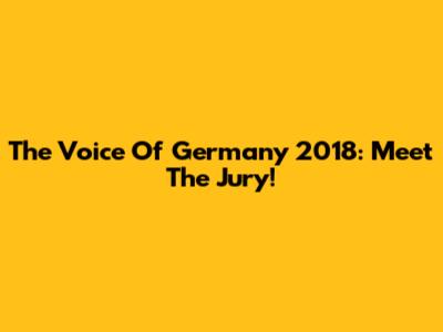 The Voice Of Germany 2018: Meet The Jury!