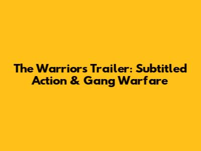 The Warriors Trailer: Subtitled Action & Gang Warfare