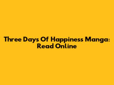 Three Days Of Happiness Manga: Read Online