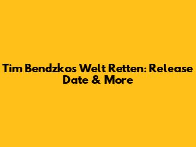 Tim Bendzko's 'Welt Retten': Release Date & More