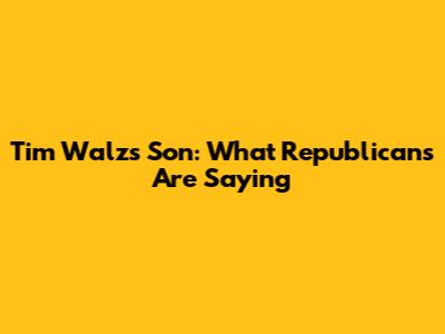 Tim Walz's Son: What Republicans Are Saying