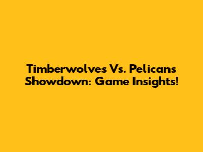 Timberwolves Vs. Pelicans Showdown: Game Insights!