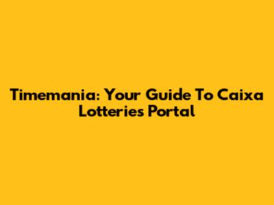 Timemania: Your Guide To Caixa Lotteries Portal