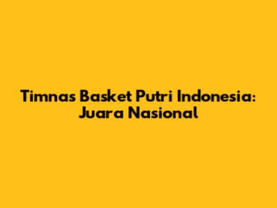 Timnas Basket Putri Indonesia: Juara Nasional