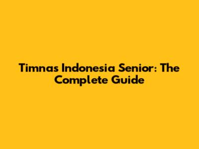 Timnas Indonesia Senior: The Complete Guide