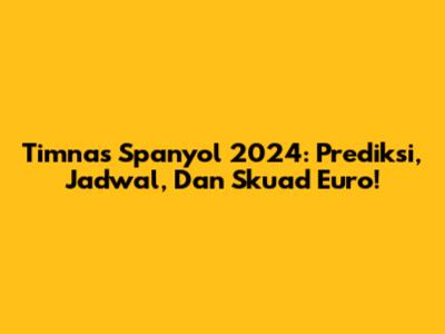 Timnas Spanyol 2024: Prediksi, Jadwal, Dan Skuad Euro!