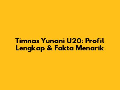 Timnas Yunani U20: Profil Lengkap & Fakta Menarik