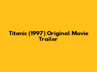 Titanic (1997) Original Movie Trailer