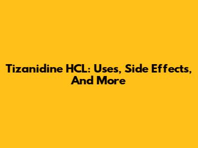 Tizanidine HCL: Uses, Side Effects, And More