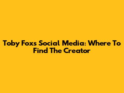 Toby Fox's Social Media: Where To Find The Creator