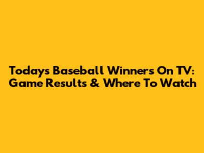 Today's Baseball Winners On TV: Game Results & Where To Watch
