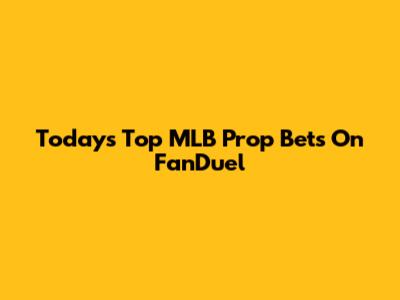 Today's Top MLB Prop Bets On FanDuel