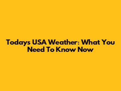 Today's USA Weather: What You Need To Know Now