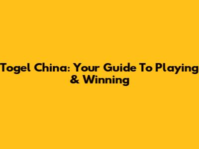 Togel China: Your Guide To Playing & Winning