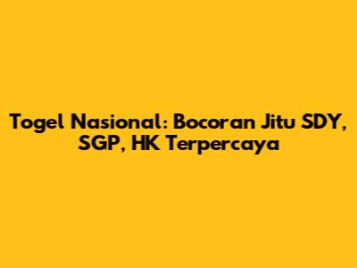 Togel Nasional: Bocoran Jitu SDY, SGP, HK Terpercaya