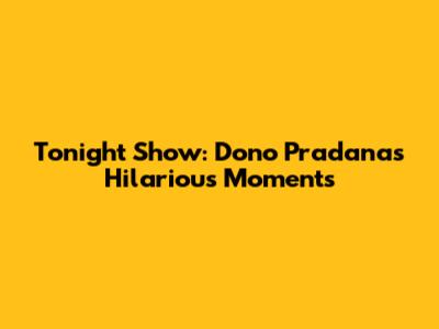Tonight Show: Dono Pradana's Hilarious Moments