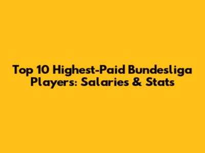 Top 10 Highest-Paid Bundesliga Players: Salaries & Stats