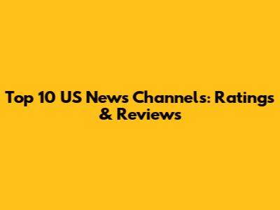 Top 10 US News Channels: Ratings & Reviews