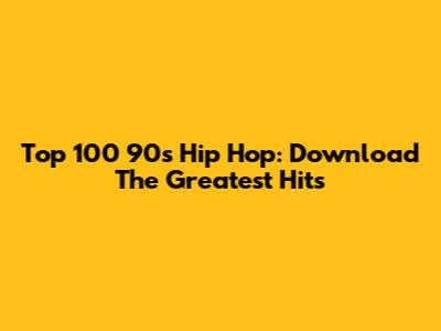 Top 100 90s Hip Hop: Download The Greatest Hits