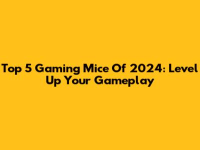 Top 5 Gaming Mice Of 2024: Level Up Your Gameplay