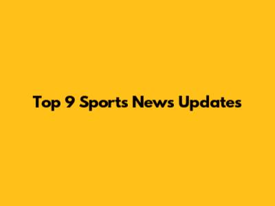 Top 9 Sports News Updates
