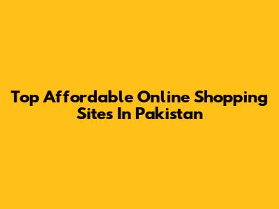 Top Affordable Online Shopping Sites In Pakistan