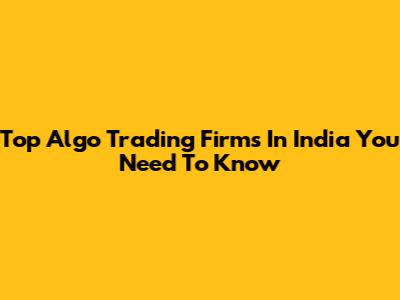 Top Algo Trading Firms In India You Need To Know