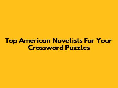 Top American Novelists For Your Crossword Puzzles