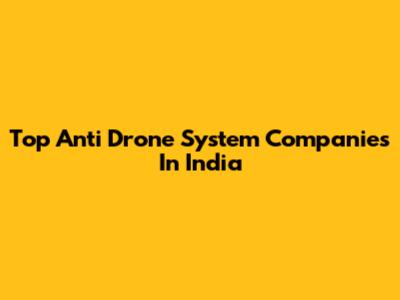 Top Anti Drone System Companies In India
