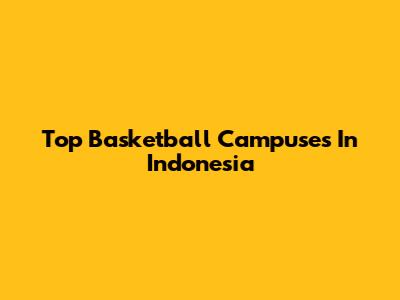 Top Basketball Campuses In Indonesia