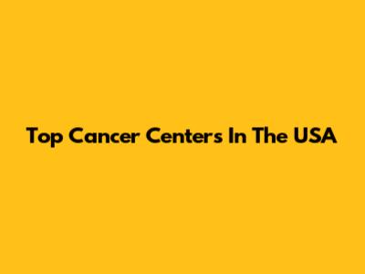 Top Cancer Centers In The USA