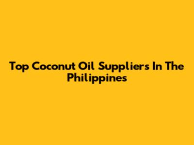 Top Coconut Oil Suppliers In The Philippines