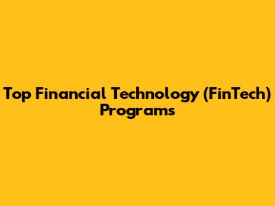 Top Financial Technology (FinTech) Programs