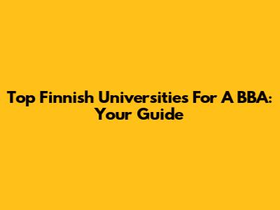 Top Finnish Universities For A BBA: Your Guide