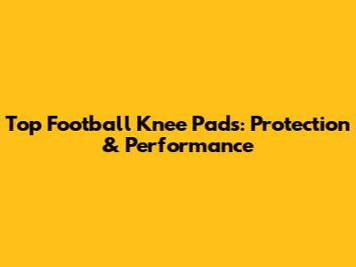Top Football Knee Pads: Protection & Performance