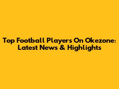 Top Football Players On Okezone: Latest News & Highlights