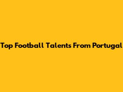 Top Football Talents From Portugal