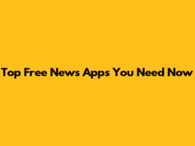 Top Free News Apps You Need Now
