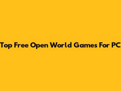 Top Free Open World Games For PC