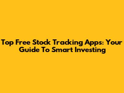 Top Free Stock Tracking Apps: Your Guide To Smart Investing