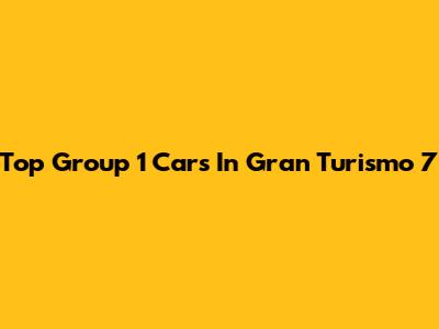 Top Group 1 Cars In Gran Turismo 7