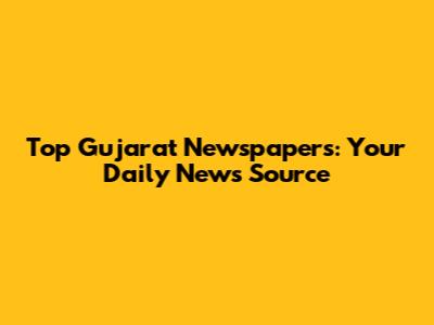 Top Gujarat Newspapers: Your Daily News Source