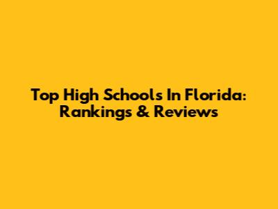 Top High Schools In Florida: Rankings & Reviews