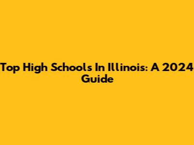 Top High Schools In Illinois: A 2024 Guide