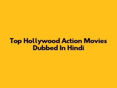 Top Hollywood Action Movies Dubbed In Hindi